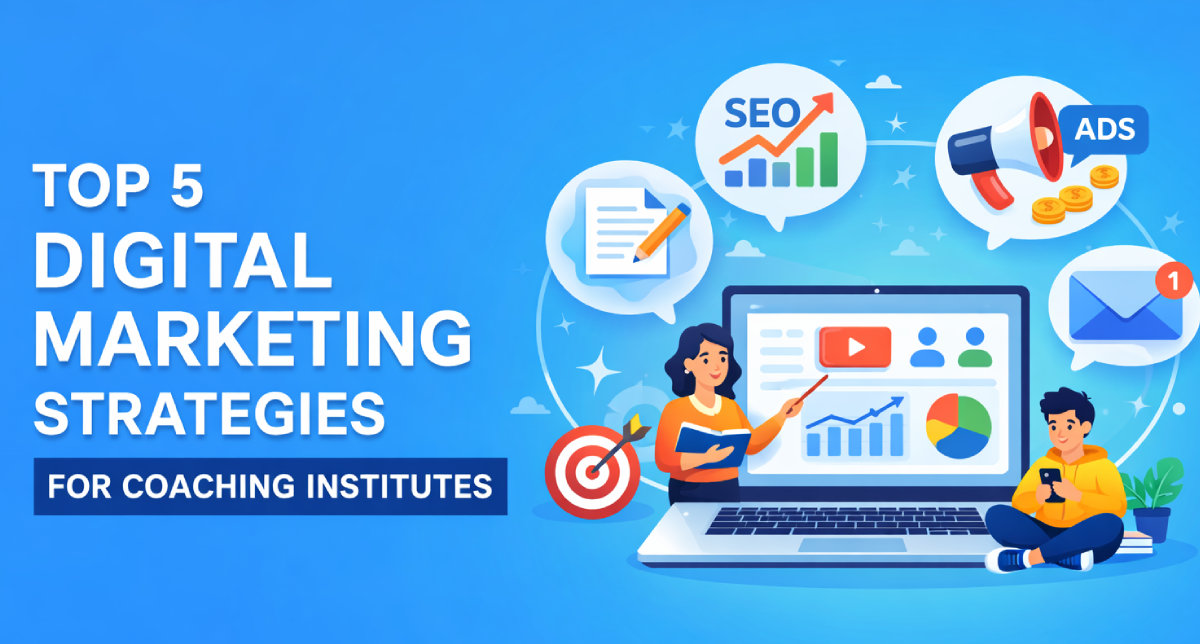 Top 5 Digital Marketing Strategies for Coaching Institutes