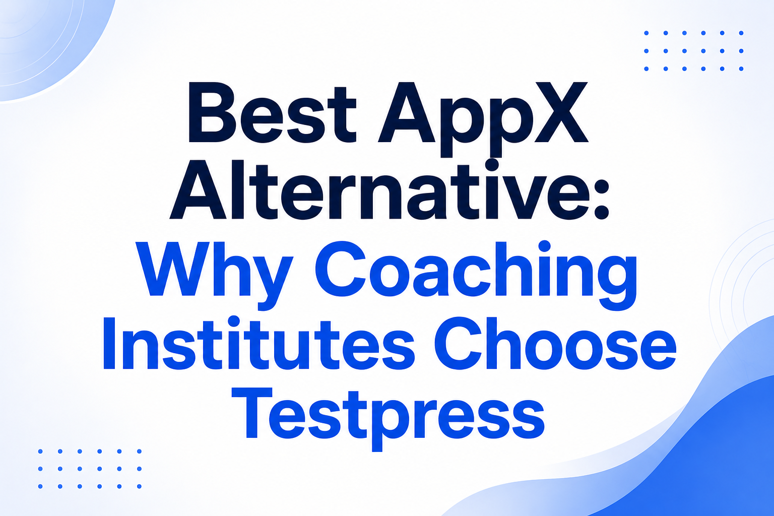 Best AppX Alternative : Why Coaching Institutes Choose Testpress